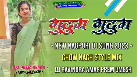 Gudum Gudum Re New Nagpuri Video New Nagpuri Dj Song 2023 Chow