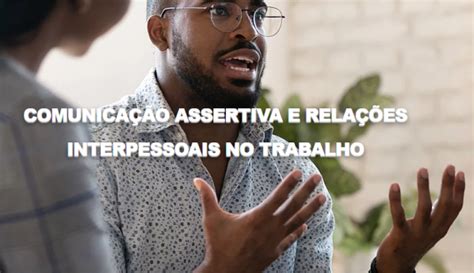 Curso Comunica O Assertiva E Rela Es Interpessoais No Trabalho