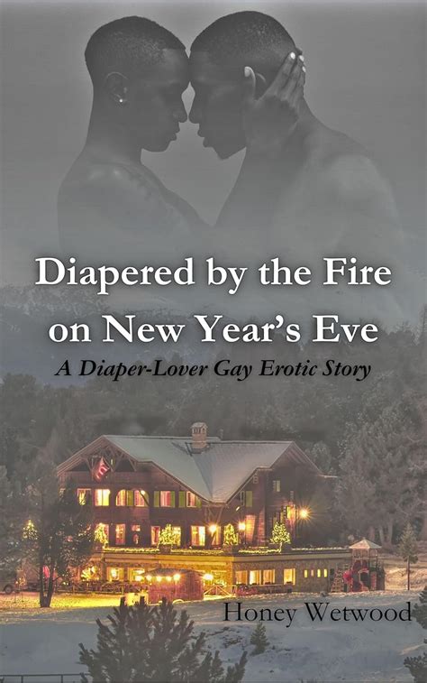 Diapered By The Fire On New Years Eve A Diaper Lover Gay Erotic Story Ebook Wetwood Honey