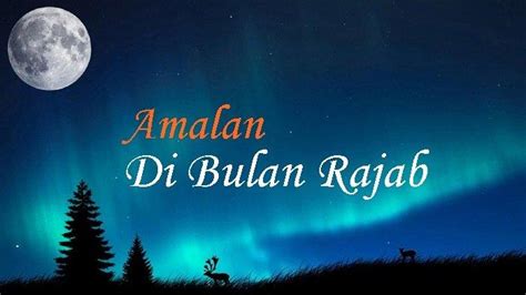 4 Amalan Bulan Rajab 1444 H 2023 Yang Dapat Membawa Keberkehan Bagi