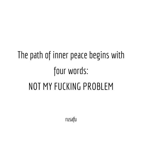 The Path Of Inner Peace Begins With Four Words Not My Fucking Problem