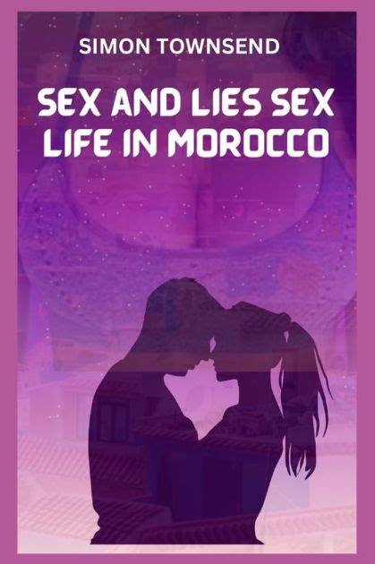 Sex And Lies Sex Life In Morocco By Simon Townsend Paperback Barnes