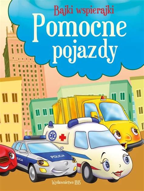 Pomocne Pojazdy Bajki Wspierajki Opracowanie Zbiorowe Ksi Ka W Empik