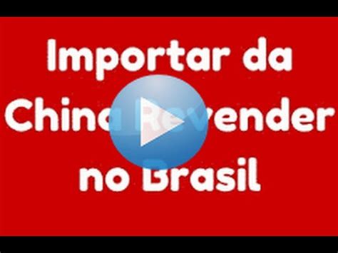 Aprenda Importar Da China E Revender No Brasil YouTube