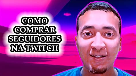 Como conseguir Seguidores na Twitch Rápido sem esforço YouTube