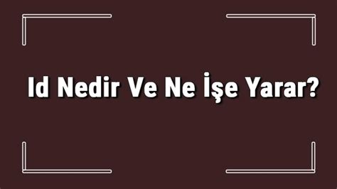 Id Nedir Ve Ne E Yarar Teknoloji Haberleri