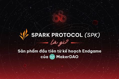 Spark Protocol SPK là gì Sản phẩm đầu tiên từ kế hoạch Endgame của