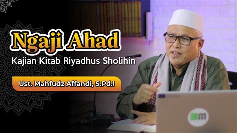 Live Kajian Kitab Riyadhus Sholihin Bersama Ust Mahfudz Affandi S