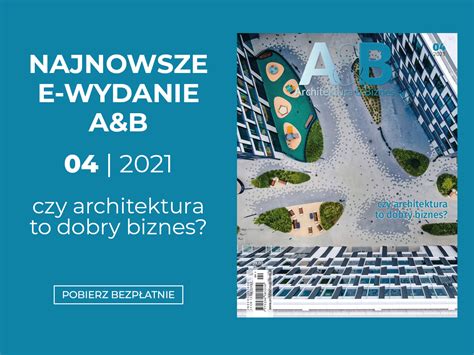 Architektura Biznes Nowy numer 4 2021 e wydanie BEZPŁATNE DLA