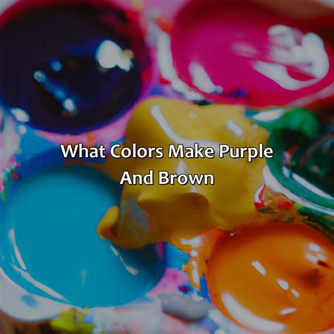 What Color Does Purple And Brown Make