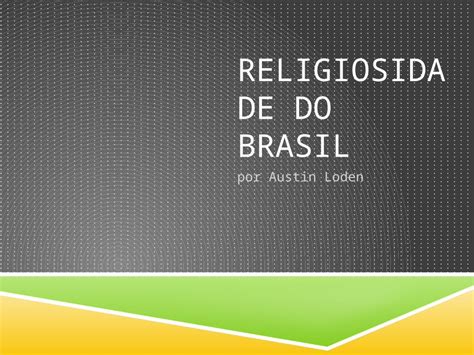 PPT RELIGIOSIDADE DO BRASIL por Austin Loden 1 Introdução da