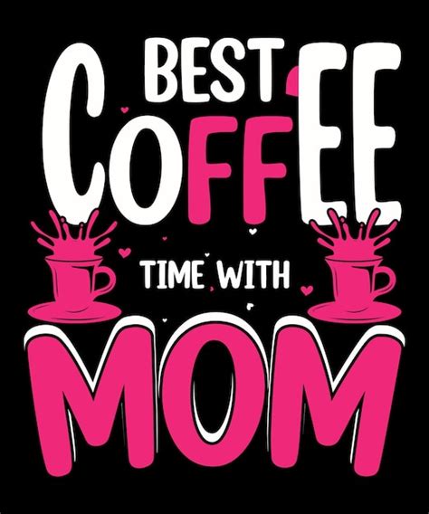 Premium Vector Best Coffee Time Mothers Day Quote T Shirt Design Vector