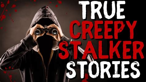 True Creepy Stalker Stories Youtube