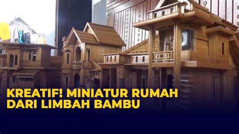 Kreatif Warga Magetan Ubah Limbah Bambu Jadi Miniatur Rumah Youtube