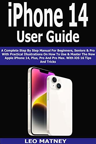 iPhone 14 User Guide: A Complete Step By Step Manual For Beginners, Seniors With Practical ...