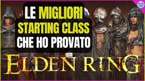 Elden Ring Le Migliori Classi Di Partenza Elden Ring Ita Youtube