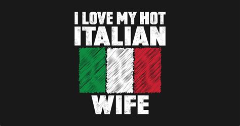 I Love My Hot Italian Wife Anniversary Wedding Italian Pride T Shirt TeePublic