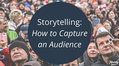 What Great Storytellers Know How To Capture An Audience Moarly Creative