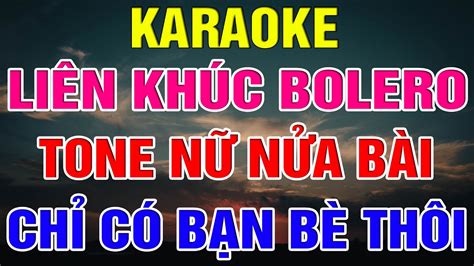 Liên Khúc Bolero Tone Nữ Dễ Hát Karaoke Chỉ Có Bạn Bè Thôi Karaoke