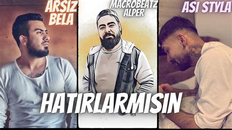 Asi Styla Ft Arsız Bela Macrobeatz Alper Hatırlarmısın YouTube