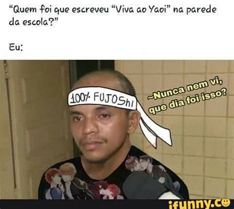 Quem Foi Que Escreveu Viva Ao Yaoi Na Parede Da Escola Eu Ifunny