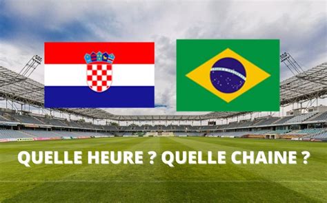 Diffusion Croatie Br Sil Quelle Heure Et Sur Quelle Cha Ne Voir