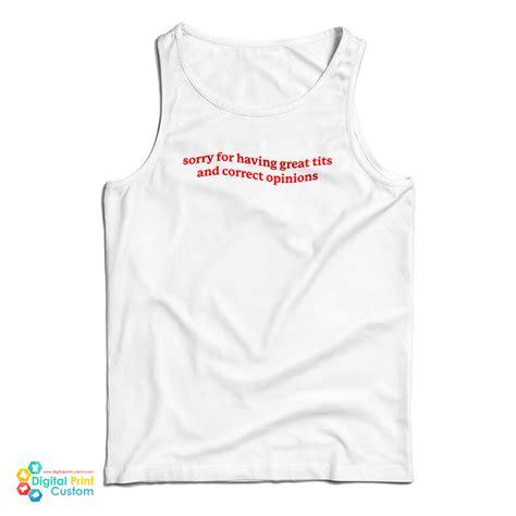 Sorry For Having Great Tits And Correct Opinions Tank Top