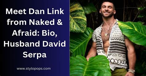 Meet Dan Link From Naked Afraid Bio Husband David Serpa Stylo Pops