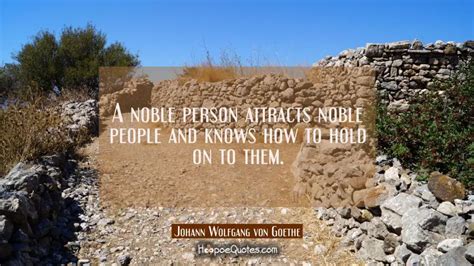 A Noble Person Attracts Noble People And Knows How To Hold On To Them