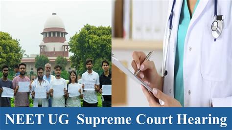 Neet Ug Hearing 2024 Supreme Court Will Resume Hearings Final Verdict