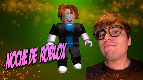 Noche De Roblox Jugando Con Suscriptores Minijuegos Y Diferentes