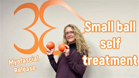 Myofascial Self Treatment With Small Ball Youtube