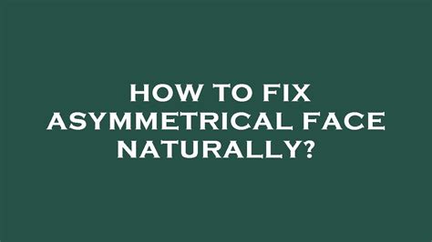 How To Fix Asymmetrical Face Naturally Youtube