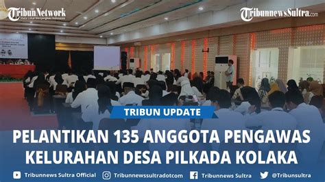 Bawaslu Kolaka Lantik 135 Anggota Pengawas Kelurahan Desa Pilkada 2024