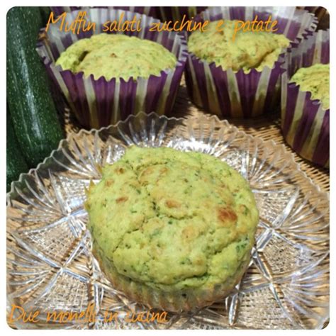 Muffin Salati Zucchine E Patate Due Monelli In Cucina