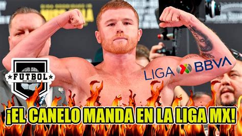 En la LIGA MX y el FUTBOL MEXICANO EL CANELO ÁLVAREZ MANDA YouTube