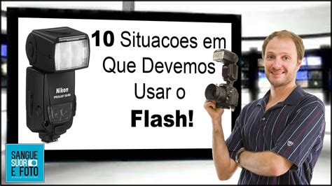 Quando Devemos Usar O Flash Como Usar Flash Externo Aula Sobre Flash