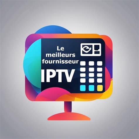 Le Meilleur Fournisseur Iptv Revendeur Iptv Abonnement Iptv