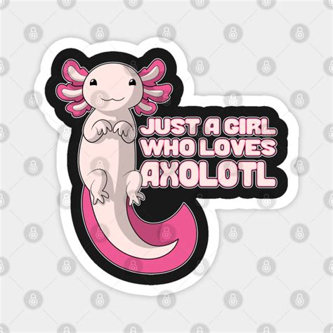 Cute Axolotl Just A Girl Who Loves Axolotls Axolotl Magnet