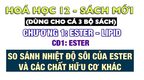 Hoá 12 Sách mới So sánh nhiệt độ sôi của Ester và các chất khác