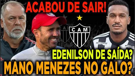 EDENILSON DE SAÍDA NOTÍCIA QUENTE MANO MENEZES NO GALO YouTube