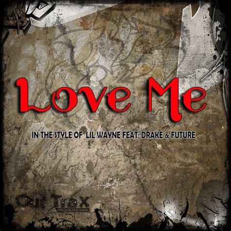 Love Me In The Style Of Lil Wayne Feat Drake And Future Single Single By Love Me Spotify