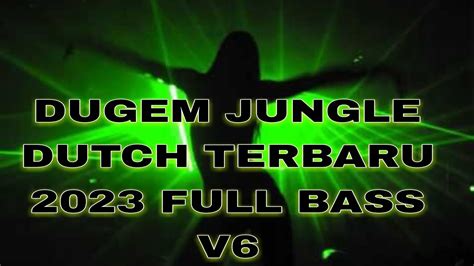 Dugem Jungle Dutch Terbaru 2023 Full Bass V6 Dj 2023 Full Bass Paling Enak Sedunia Youtube