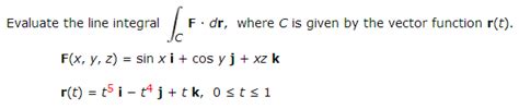 Solved Evaluate The Line Integral F Middot Dr Where C Is