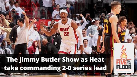 The Jimmy Butler Show As The Miami Heat Take Commanding 2 0 Series Lead