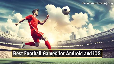 Top Best Football Games For Android And Ios In