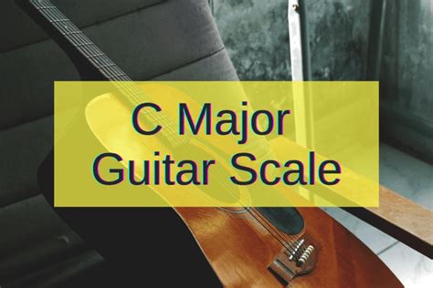 C Major Scale Guitar: Diagrams, Chords & Exercises