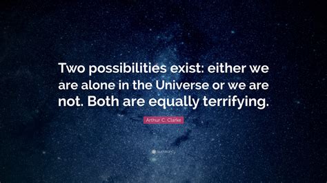 Arthur C Clarke Quote Two Possibilities Exist Either We Are Alone