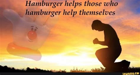 Hamburger Helps Those Who Hamburger Help Themselves Ss IFunny