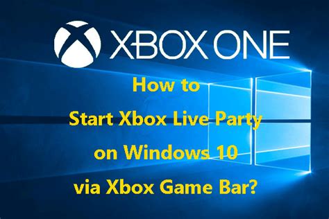 How To Start Xbox Live Party On Windows 10 Via Xbox Game Bar